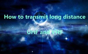 How to transmit long distance for UHF and VHF ? doloremque