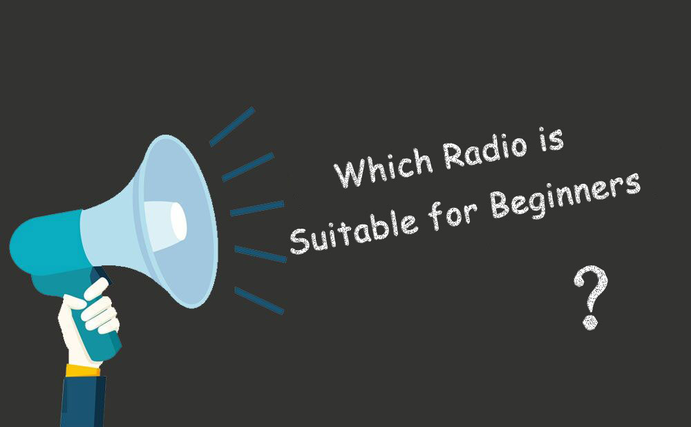 Which Radio is Suitable for Beginners?