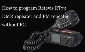 How to program Retevis RT73 DMR repeater and FM repeater without PC doloremque