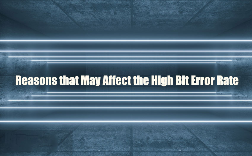 Reasons that May Affect the High Bit Error Rate