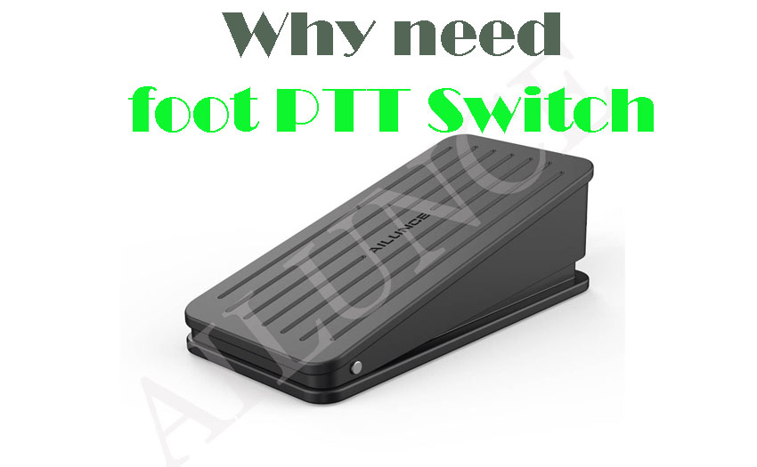 Why need foot switch PTT?