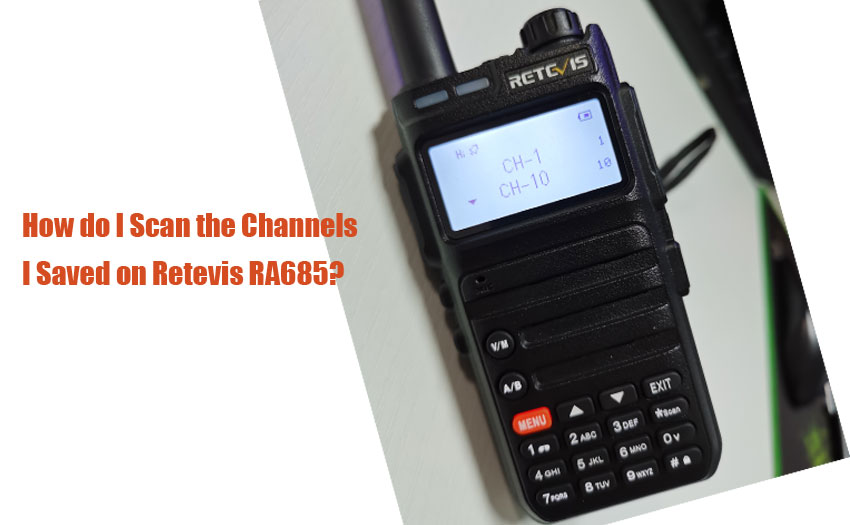 How do I Scan the Channels I Saved on Retevis RA685?