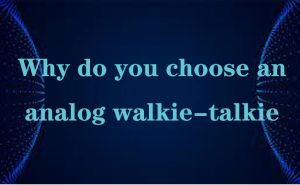 Why do you choose an analog walkie-talkie doloremque