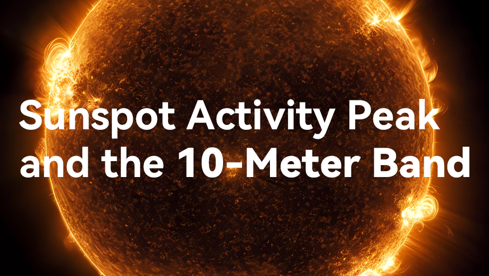 Sunspot Activity Peak and the 10-Meter Band: The Best Time for Long-Distance Communications!