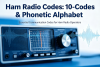 Ham Radio Codes: 10-Codes & Phonetic Alphabet (Complete Guide)