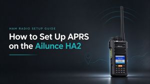 How to Set Up APRS on the Ailunce HA2 doloremque