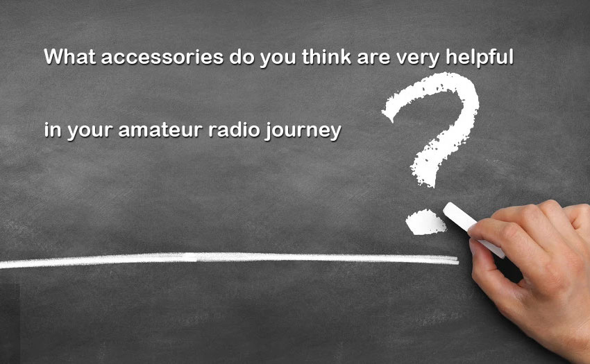 What accessories do you think are very helpful in your amateur radio journey?