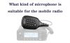 What kind of microphone is suitable for the mobile radio